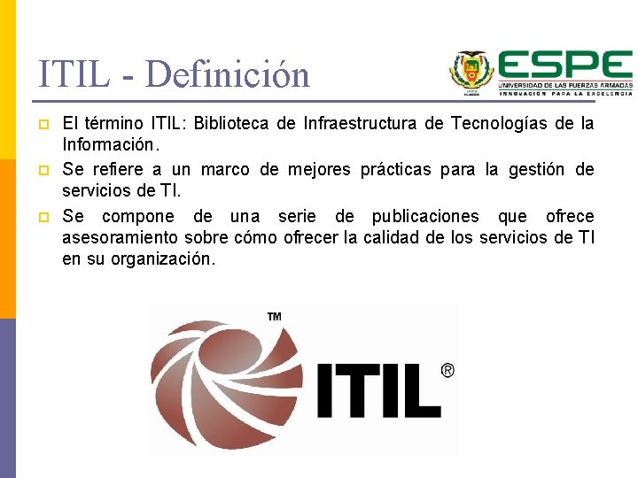 ITIL - Definición p p p El término ITIL: Biblioteca de Infraestructura de Tecnologías