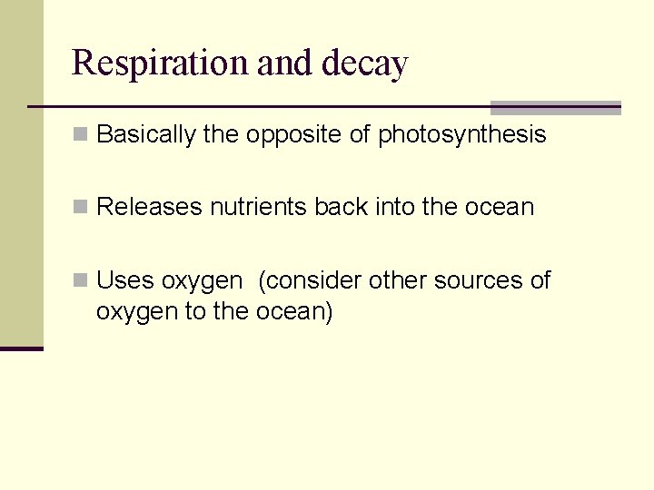 Respiration and decay n Basically the opposite of photosynthesis n Releases nutrients back into