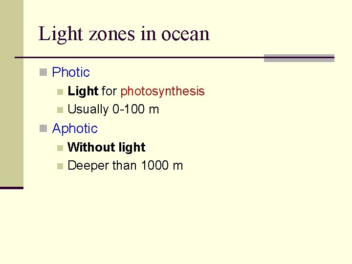 Light zones in ocean n Photic n Light for photosynthesis n Usually 0 -100