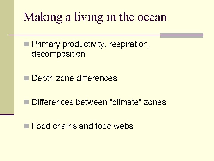 Making a living in the ocean n Primary productivity, respiration, decomposition n Depth zone