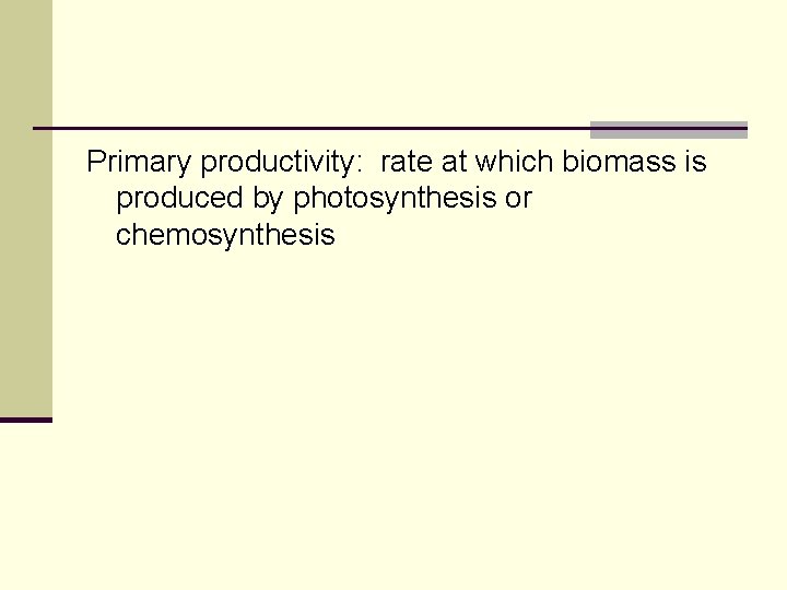 Primary productivity: rate at which biomass is produced by photosynthesis or chemosynthesis 