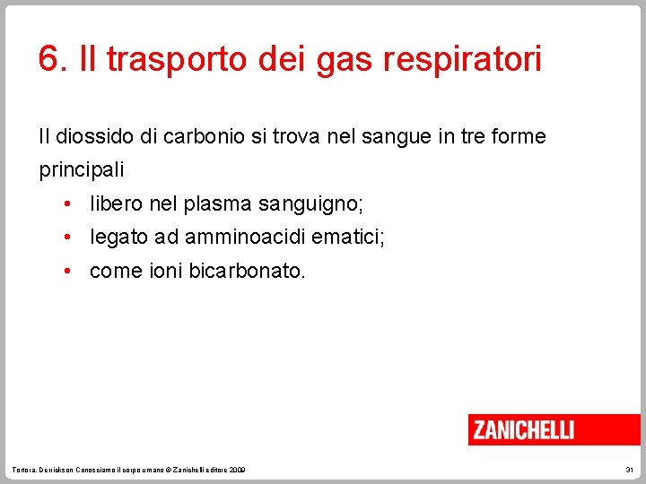 6. Il trasporto dei gas respiratori Il diossido di carbonio si trova nel sangue