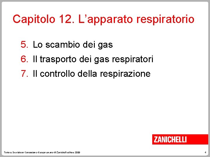 Capitolo 12. L’apparato respiratorio 5. Lo scambio dei gas 6. Il trasporto dei gas