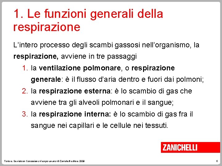 1. Le funzioni generali della respirazione L’intero processo degli scambi gassosi nell’organismo, la respirazione,