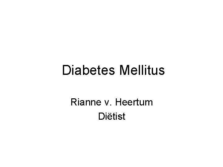  Diabetes Mellitus Rianne v. Heertum Diëtist 