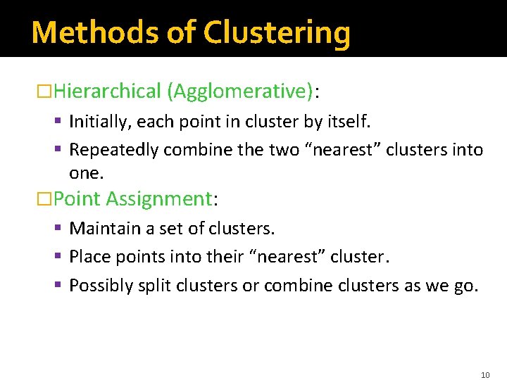 Methods of Clustering �Hierarchical (Agglomerative): § Initially, each point in cluster by itself. §