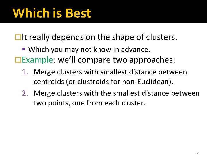 Which is Best �It really depends on the shape of clusters. § Which you