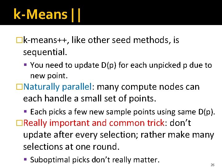 k-Means | | �k-means++, like other seed methods, is sequential. § You need to