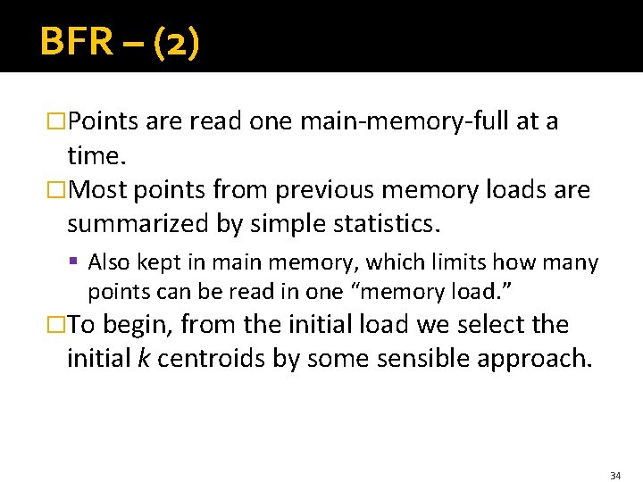 BFR – (2) �Points are read one main-memory-full at a time. �Most points from