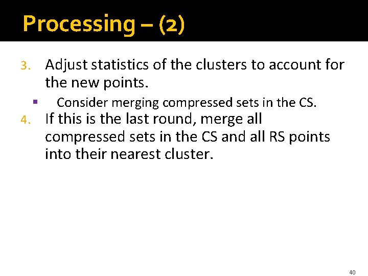 Processing – (2) Adjust statistics of the clusters to account for the new points.