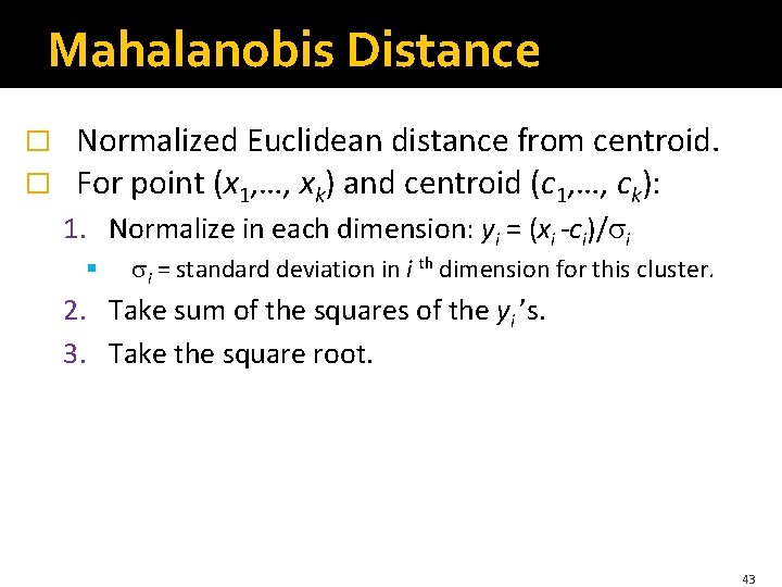 Mahalanobis Distance � � Normalized Euclidean distance from centroid. For point (x 1, …,