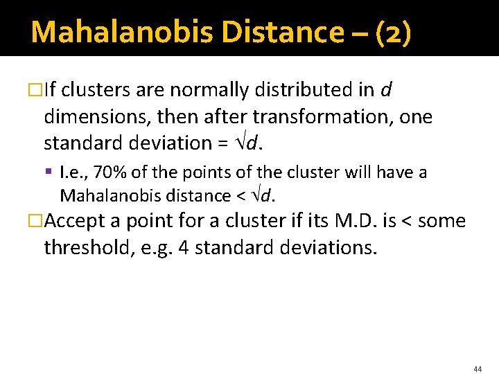 Mahalanobis Distance – (2) �If clusters are normally distributed in d dimensions, then after