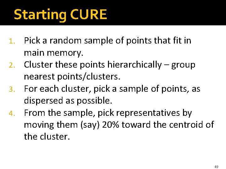 Starting CURE Pick a random sample of points that fit in main memory. 2.