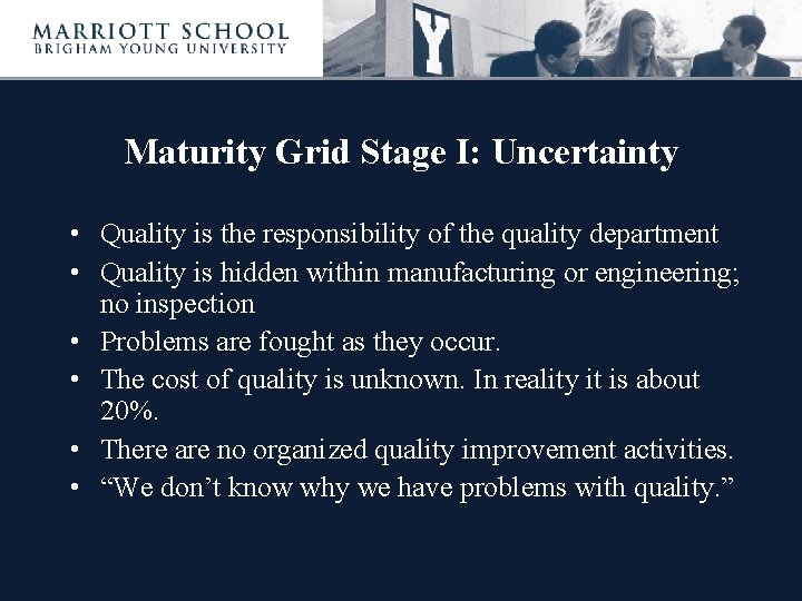 Maturity Grid Stage I: Uncertainty • Quality is the responsibility of the quality department