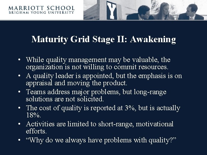 Maturity Grid Stage II: Awakening • While quality management may be valuable, the organization
