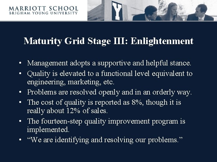 Maturity Grid Stage III: Enlightenment • Management adopts a supportive and helpful stance. •