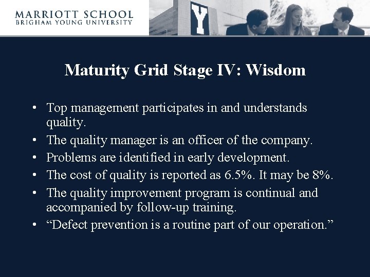 Maturity Grid Stage IV: Wisdom • Top management participates in and understands quality. •