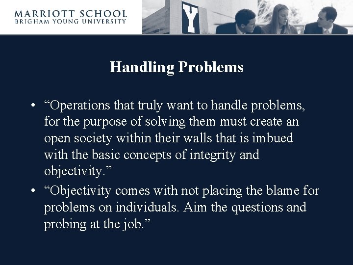 Handling Problems • “Operations that truly want to handle problems, for the purpose of