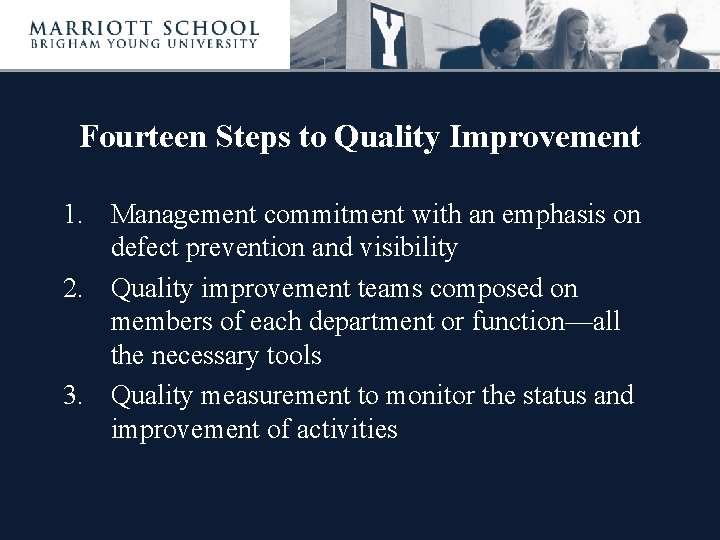 Fourteen Steps to Quality Improvement 1. Management commitment with an emphasis on defect prevention
