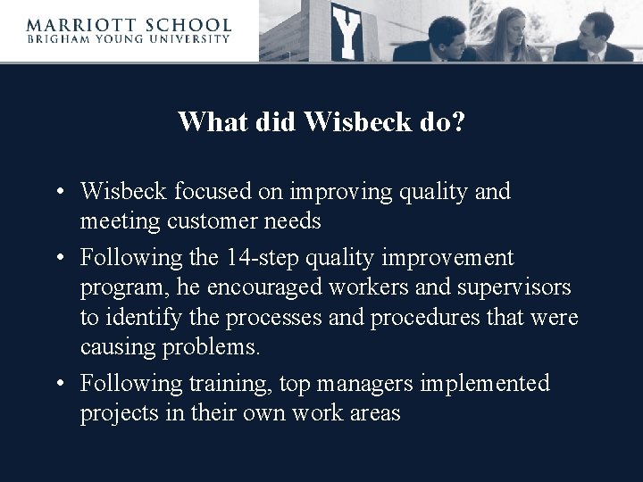 What did Wisbeck do? • Wisbeck focused on improving quality and meeting customer needs