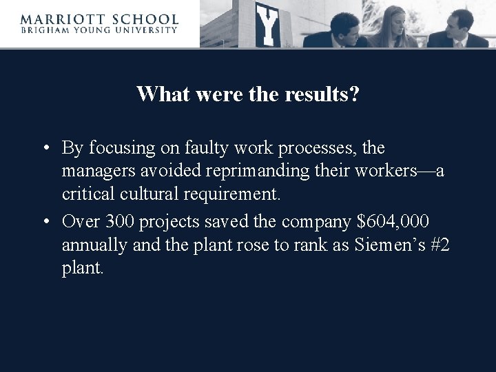 What were the results? • By focusing on faulty work processes, the managers avoided