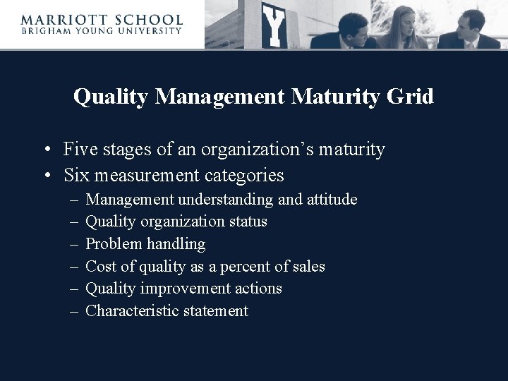 Quality Management Maturity Grid • Five stages of an organization’s maturity • Six measurement