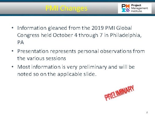 PMI Changes • Information gleaned from the 2019 PMI Global Congress held October 4