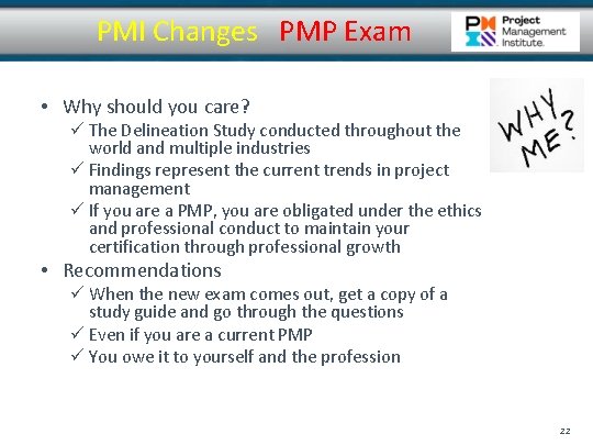 PMI Changes PMP Exam • Why should you care? ü The Delineation Study conducted