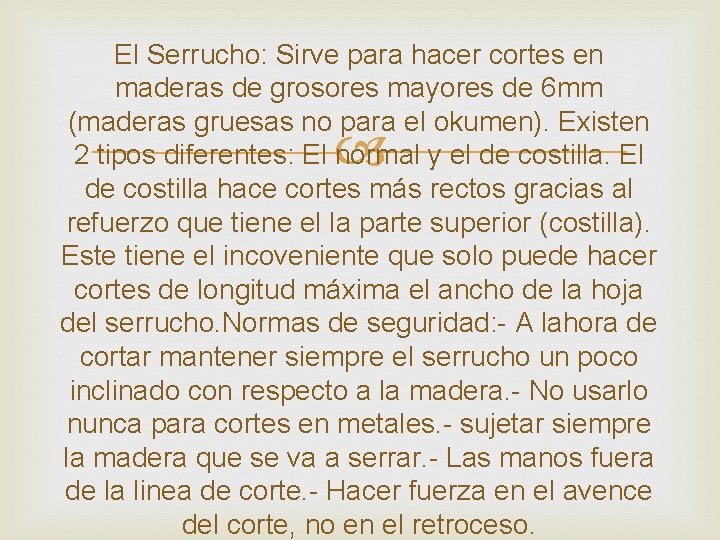 El Serrucho: Sirve para hacer cortes en maderas de grosores mayores de 6 mm