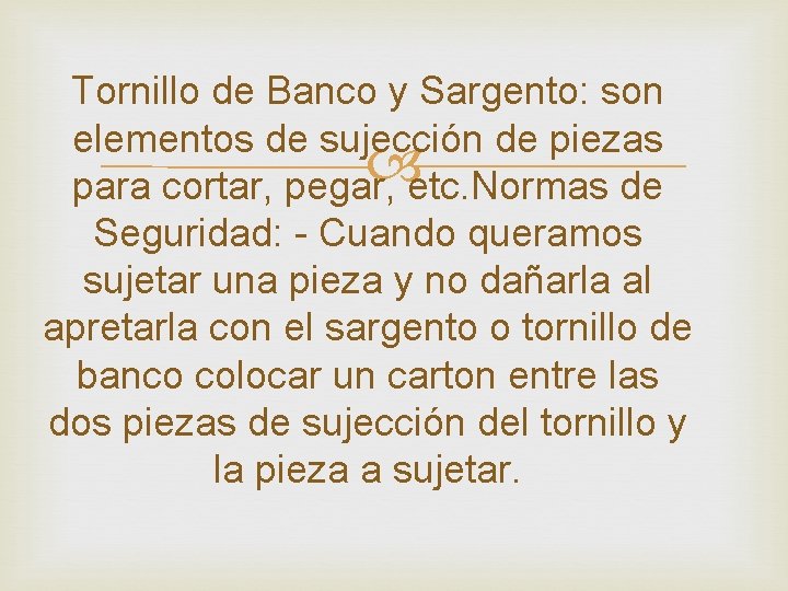 Tornillo de Banco y Sargento: son elementos de sujección de piezas para cortar, pegar,