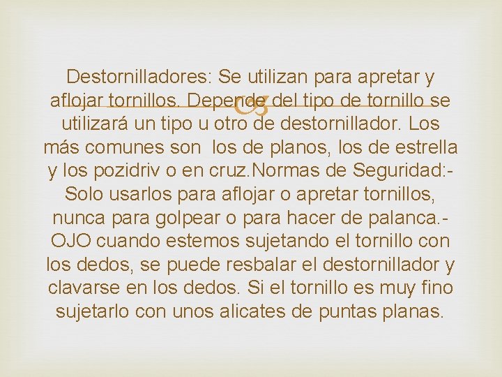 Destornilladores: Se utilizan para apretar y aflojar tornillos. Depende del tipo de tornillo se