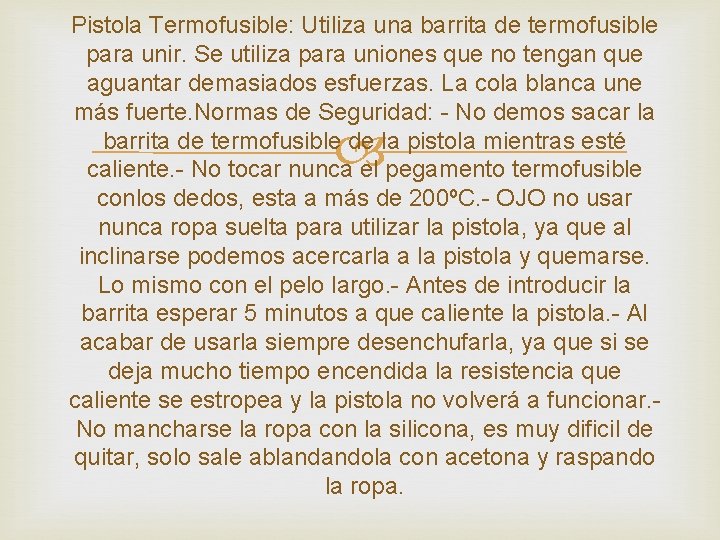 Pistola Termofusible: Utiliza una barrita de termofusible para unir. Se utiliza para uniones que