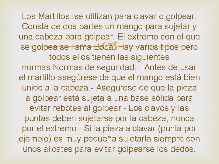 Los Martillos: se utilizan para clavar o golpear. Consta de dos partes un mango