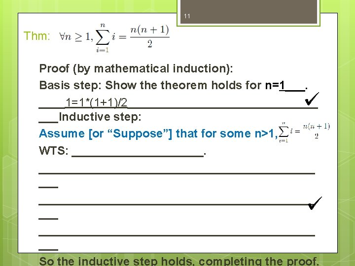 11 Thm: Proof (by mathematical induction): Basis step: Show theorem holds for n=1___. ____1=1*(1+1)/2_______________ 11 Thm: Proof (by mathematical induction): Basis step: Show theorem holds for n=1___. ____1=1*(1+1)/2_______________