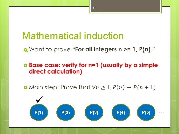 16 Mathematical induction P(1) P(2) P(3) P(4) P(5) … 16 Mathematical induction P(1) P(2) P(3) P(4) P(5) …