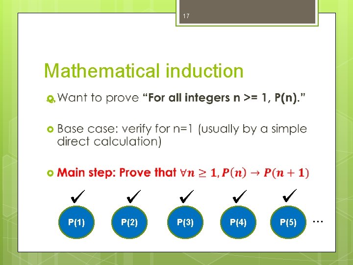 17 Mathematical induction P(1) P(2) P(3) P(4) P(5) … 17 Mathematical induction P(1) P(2) P(3) P(4) P(5) …