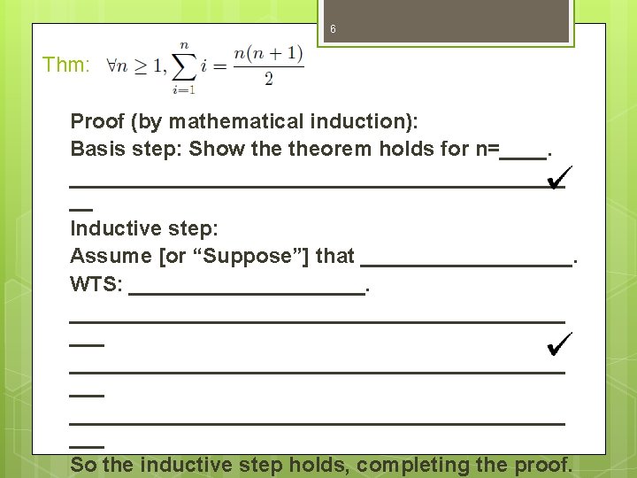 6 Thm: Proof (by mathematical induction): Basis step: Show theorem holds for n=_____________________ __ 6 Thm: Proof (by mathematical induction): Basis step: Show theorem holds for n=_____________________ __