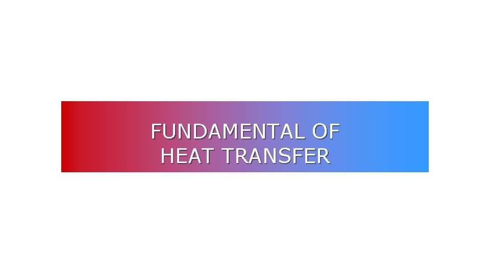 FUNDAMENTAL OF HEAT TRANSFER 