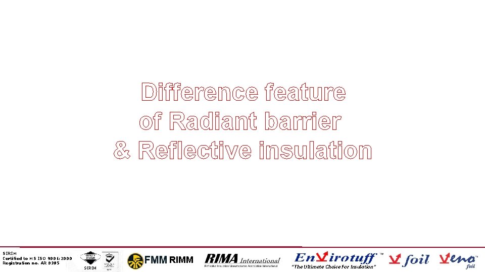 Difference feature of Radiant barrier & Reflective insulation SIRIM Certified to MS ISO 9001: