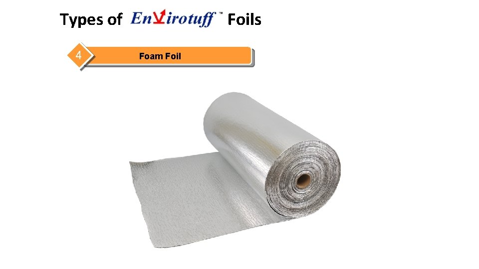 Types of 4  Foam Foils 