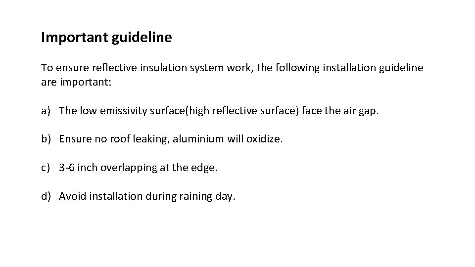 Important guideline To ensure reflective insulation system work, the following installation guideline are important: