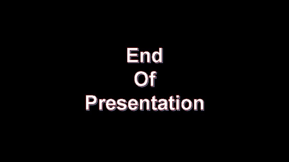End Of Presentation 