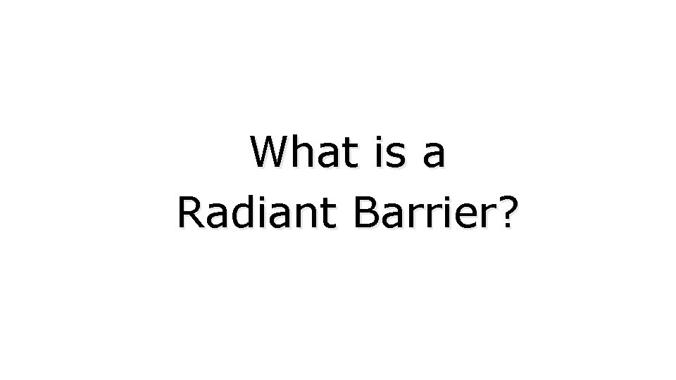  What is a Radiant Barrier? 