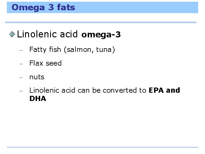 Omega 3 fats Linolenic acid omega-3 – Fatty fish (salmon, tuna) – Flax seed
