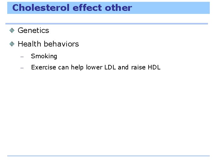 Cholesterol effect other Genetics Health behaviors – Smoking – Exercise can help lower LDL