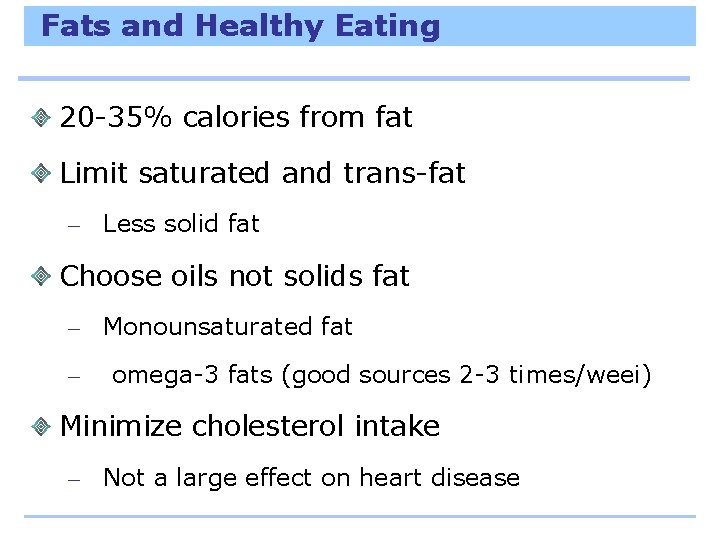 Fats and Healthy Eating 20 -35% calories from fat Limit saturated and trans-fat –