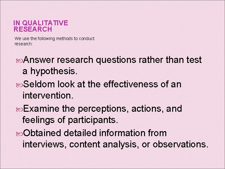 IN QUALITATIVE RESEARCH We use the following methods to conduct research: Answer research questions