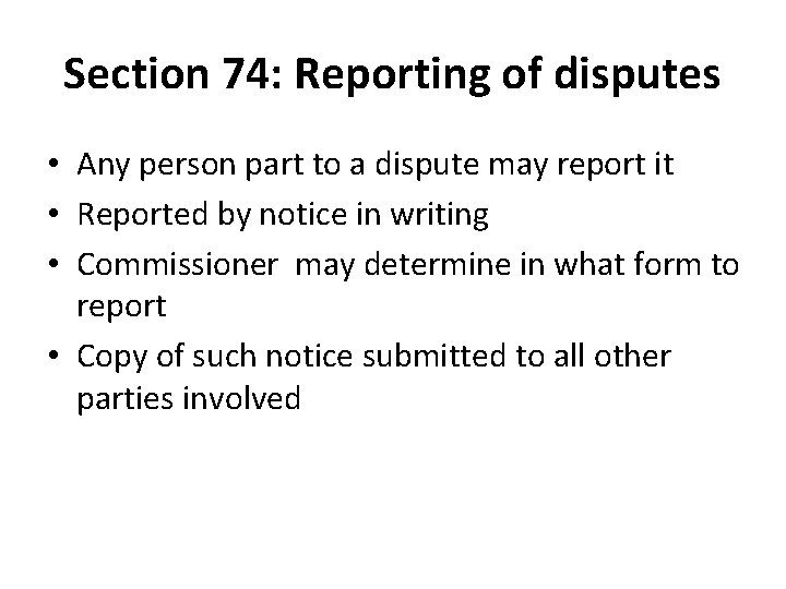 Section 74: Reporting of disputes • Any person part to a dispute may report