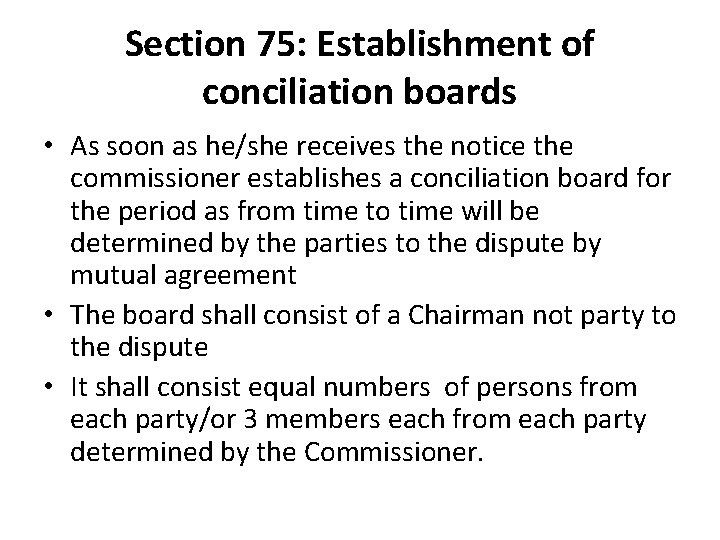 Section 75: Establishment of conciliation boards • As soon as he/she receives the notice