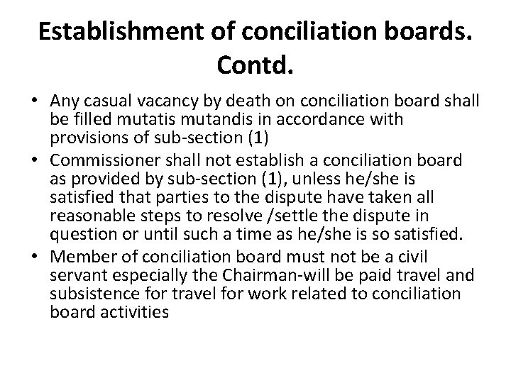 Establishment of conciliation boards. Contd. • Any casual vacancy by death on conciliation board